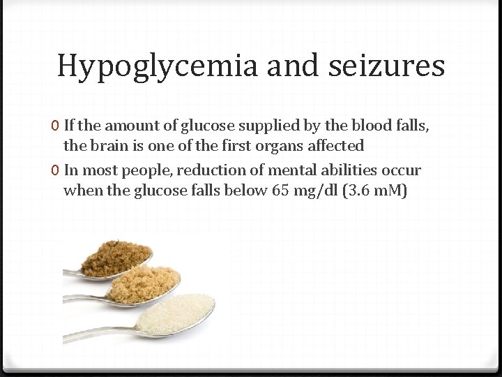 Hypoglycemia and seizures 0 If the amount of glucose supplied by the blood falls,
