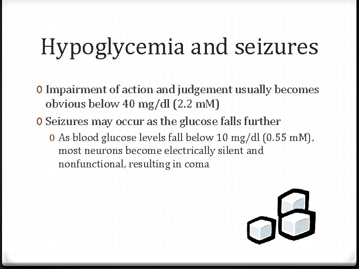 Hypoglycemia and seizures 0 Impairment of action and judgement usually becomes obvious below 40