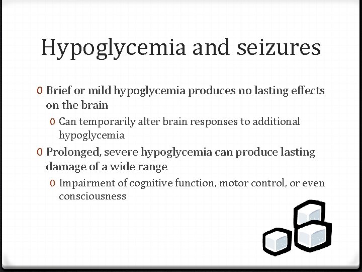 Hypoglycemia and seizures 0 Brief or mild hypoglycemia produces no lasting effects on the