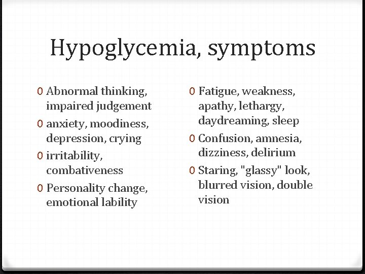 Hypoglycemia, symptoms 0 Abnormal thinking, impaired judgement 0 anxiety, moodiness, depression, crying 0 irritability,