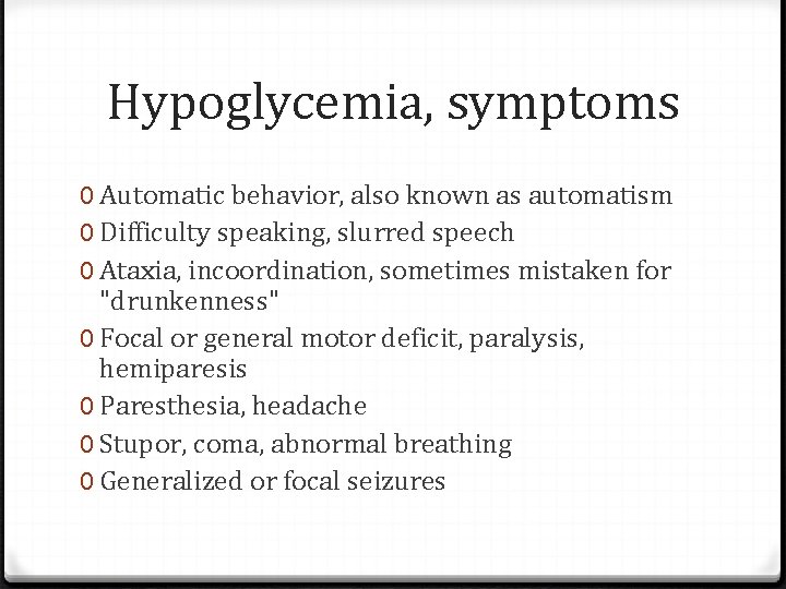 Hypoglycemia, symptoms 0 Automatic behavior, also known as automatism 0 Difficulty speaking, slurred speech