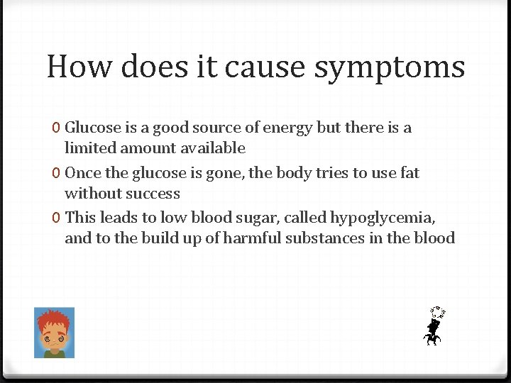 How does it cause symptoms 0 Glucose is a good source of energy but