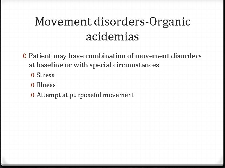 Movement disorders-Organic acidemias 0 Patient may have combination of movement disorders at baseline or