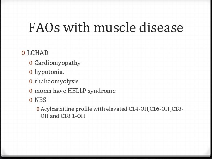 FAOs with muscle disease 0 LCHAD 0 0 0 Cardiomyopathy hypotonia, rhabdomyolysis moms have