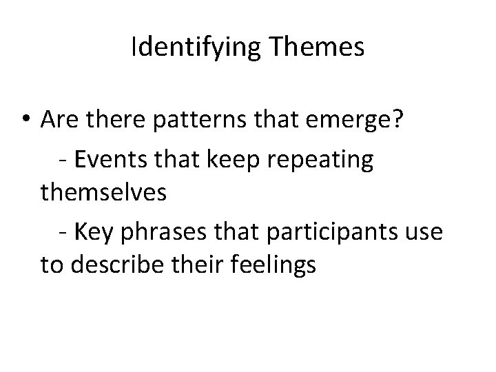 Identifying Themes • Are there patterns that emerge? - Events that keep repeating themselves