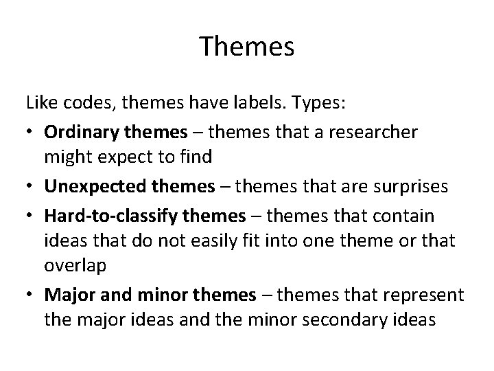 Themes Like codes, themes have labels. Types: • Ordinary themes – themes that a