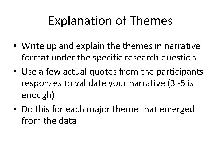 Explanation of Themes • Write up and explain themes in narrative format under the