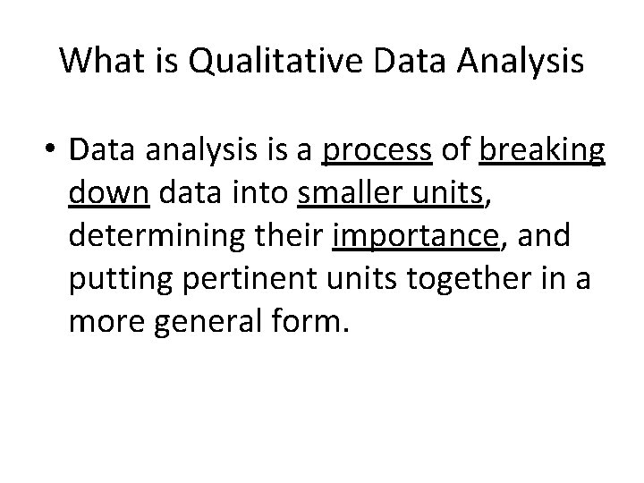 What is Qualitative Data Analysis • Data analysis is a process of breaking down