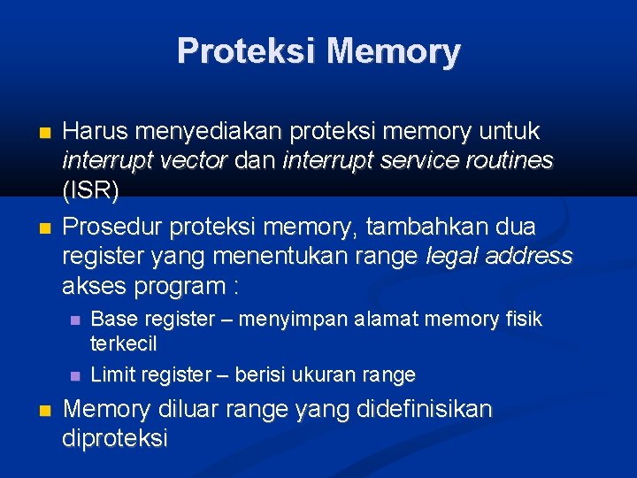 Proteksi Memory Harus menyediakan proteksi memory untuk interrupt vector dan interrupt service routines (ISR)