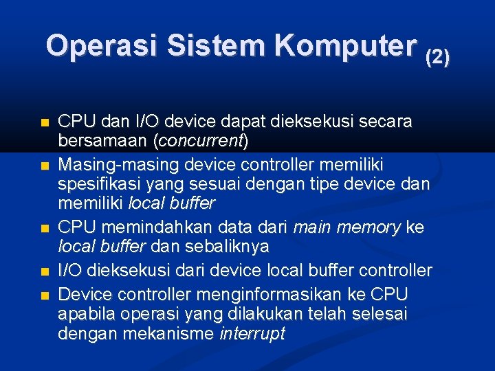 Operasi Sistem Komputer (2) CPU dan I/O device dapat dieksekusi secara bersamaan (concurrent) Masing-masing