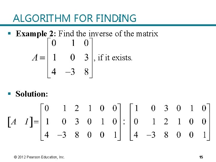 ALGORITHM FOR FINDING § Example 2: Find the inverse of the matrix , if