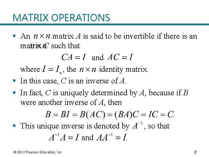 MATRIX OPERATIONS § An matrix A is said to be invertible if there is