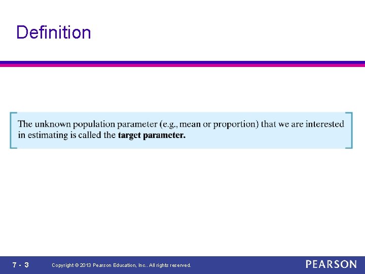 Definition 7 - 3 Copyright © 2013 Pearson Education, Inc. . All rights reserved.