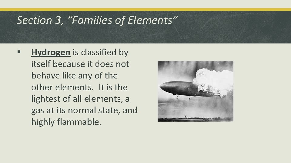 Section 3, “Families of Elements” § Hydrogen is classified by itself because it does