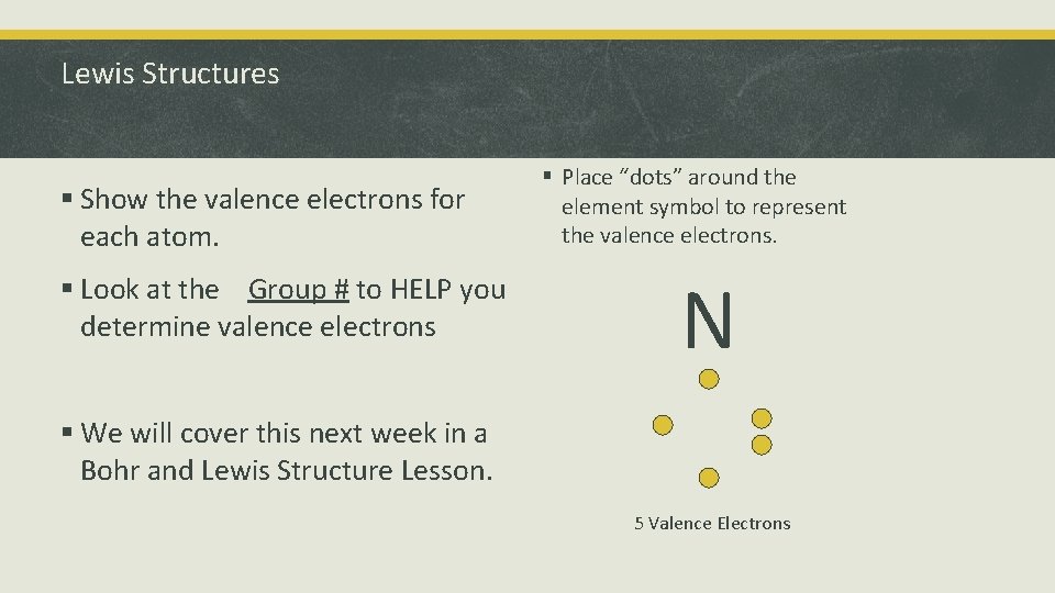 Lewis Structures § Show the valence electrons for each atom. § Look at the
