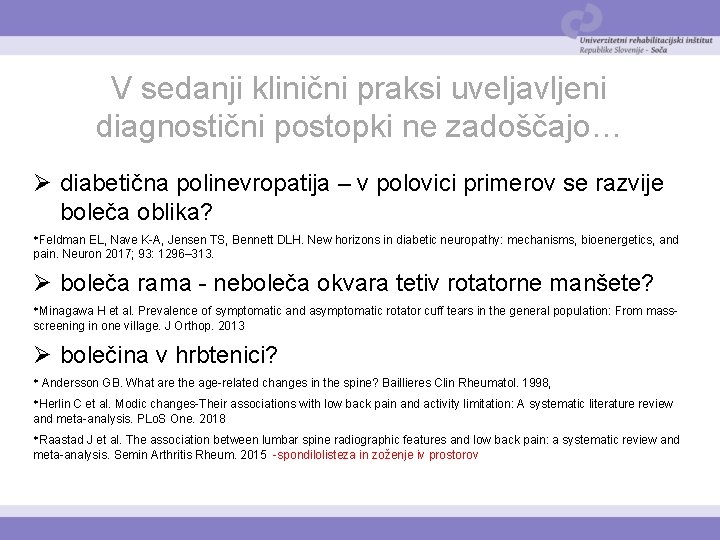 V sedanji klinični praksi uveljavljeni diagnostični postopki ne zadoščajo… Ø diabetična polinevropatija – v