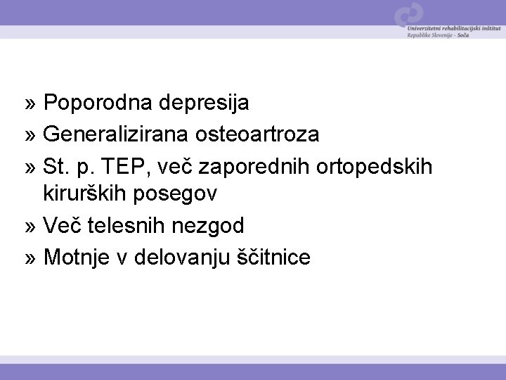 » Poporodna depresija » Generalizirana osteoartroza » St. p. TEP, več zaporednih ortopedskih kirurških