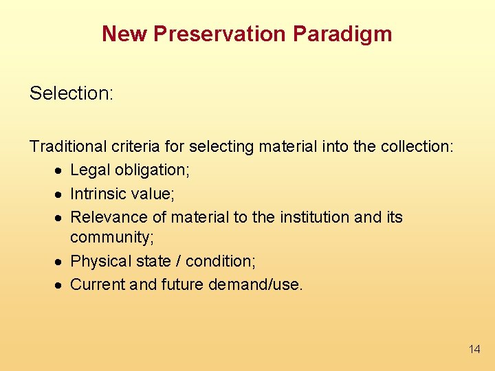 New Preservation Paradigm Selection: Traditional criteria for selecting material into the collection: · Legal