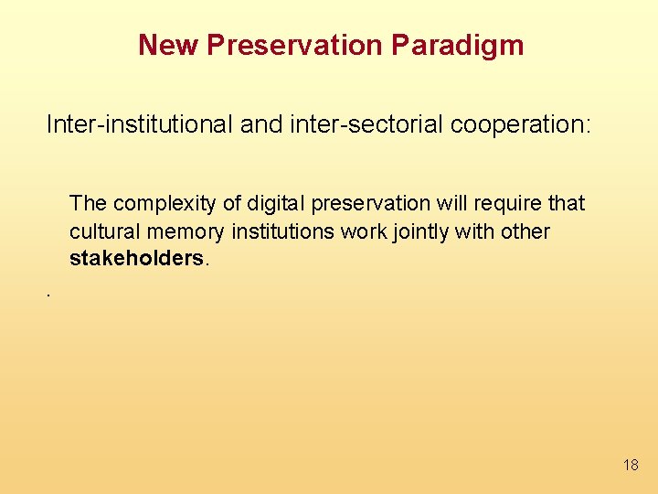 New Preservation Paradigm Inter-institutional and inter-sectorial cooperation: The complexity of digital preservation will require