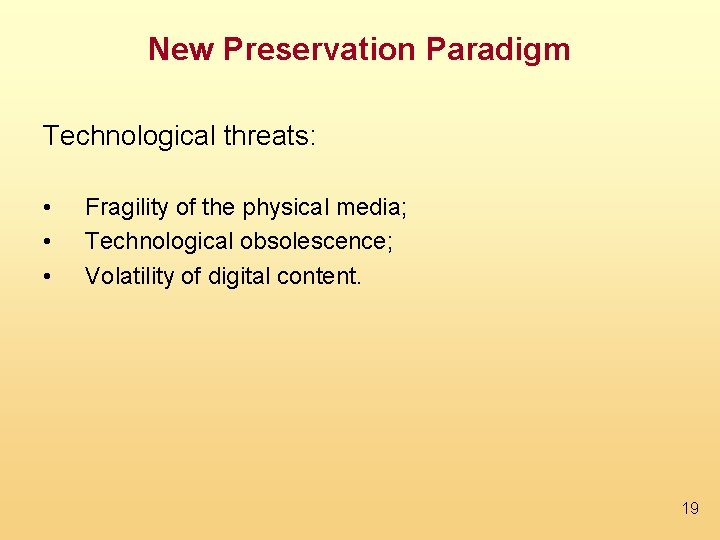 New Preservation Paradigm Technological threats: • • • Fragility of the physical media; Technological