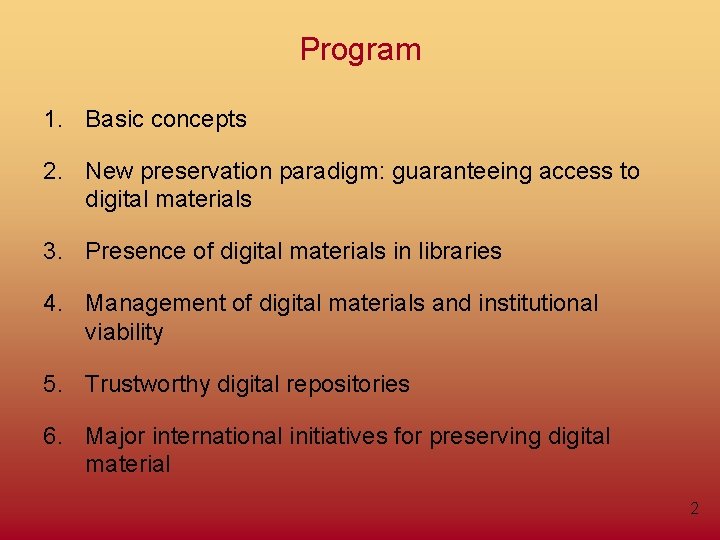 Program 1. Basic concepts 2. New preservation paradigm: guaranteeing access to digital materials 3.