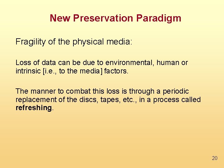 New Preservation Paradigm Fragility of the physical media: Loss of data can be due