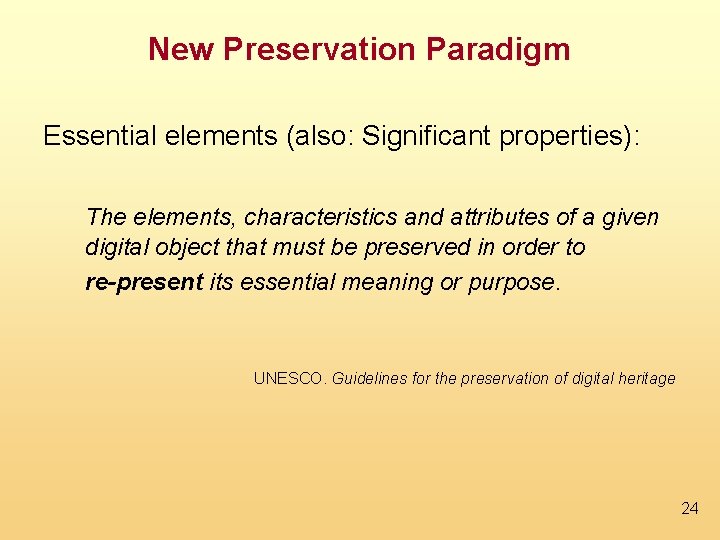 New Preservation Paradigm Essential elements (also: Significant properties): The elements, characteristics and attributes of