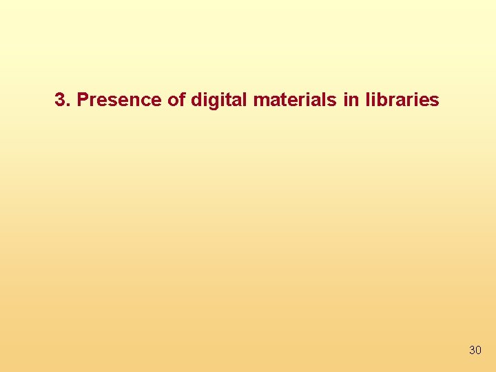 3. Presence of digital materials in libraries 30 