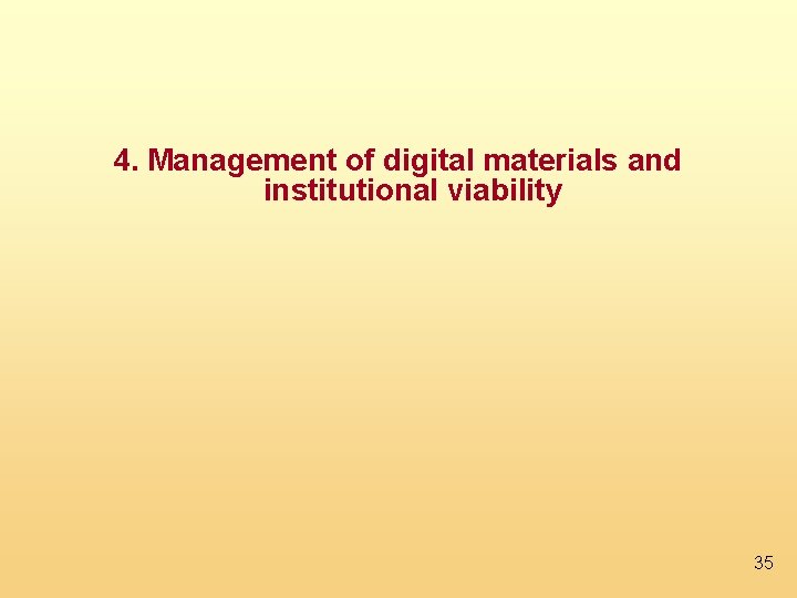 4. Management of digital materials and institutional viability 35 