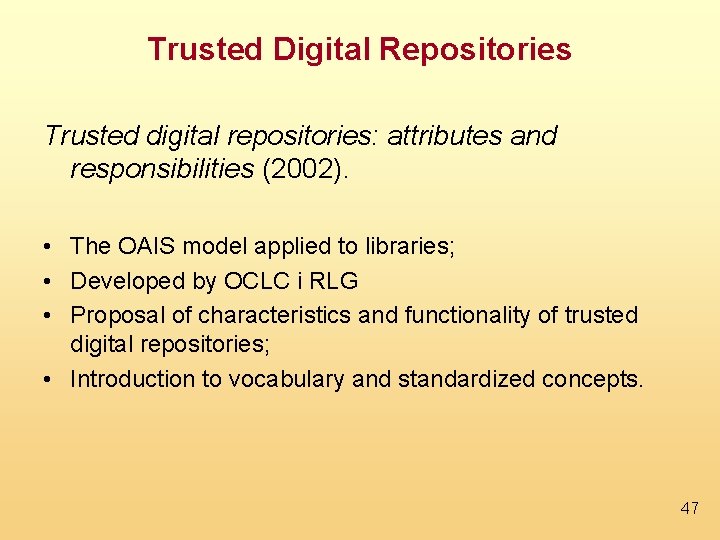 Trusted Digital Repositories Trusted digital repositories: attributes and responsibilities (2002). • The OAIS model