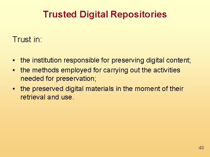 Trusted Digital Repositories Trust in: • the institution responsible for preserving digital content; •