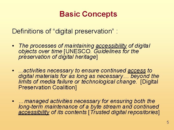 Basic Concepts Definitions of “digital preservation” : • The processes of maintaining accessibility of