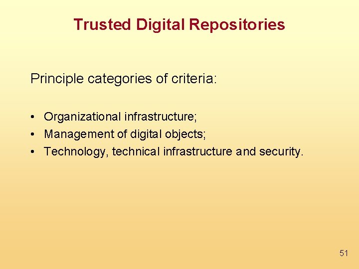 Trusted Digital Repositories Principle categories of criteria: • Organizational infrastructure; • Management of digital