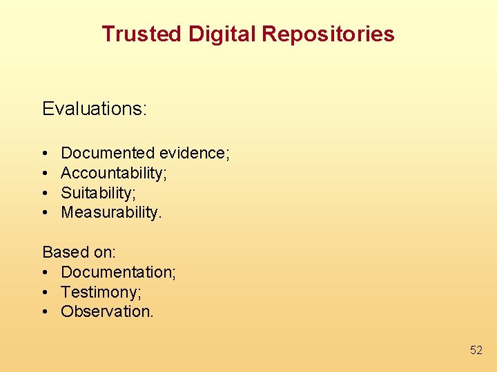 Trusted Digital Repositories Evaluations: • • Documented evidence; Accountability; Suitability; Measurability. Based on: •