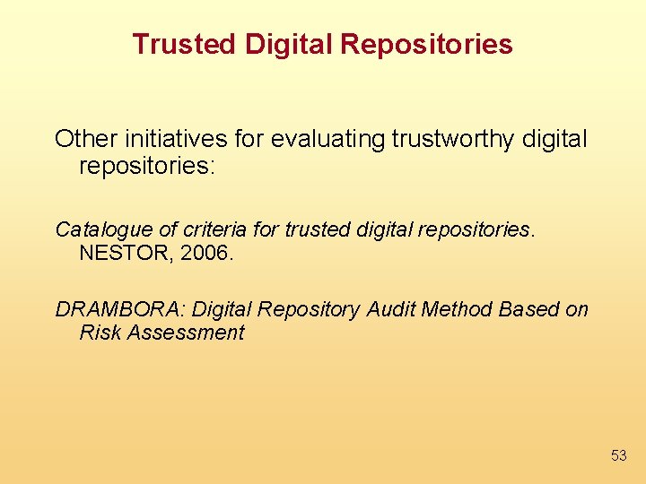 Trusted Digital Repositories Other initiatives for evaluating trustworthy digital repositories: Catalogue of criteria for