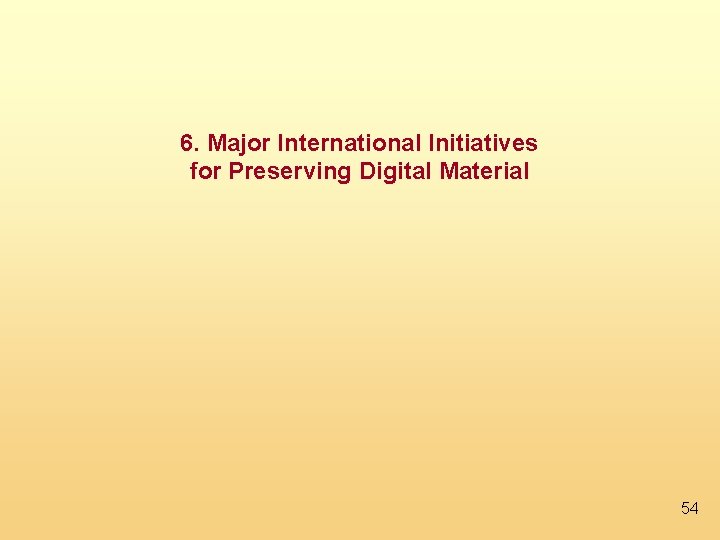 6. Major International Initiatives for Preserving Digital Material 54 