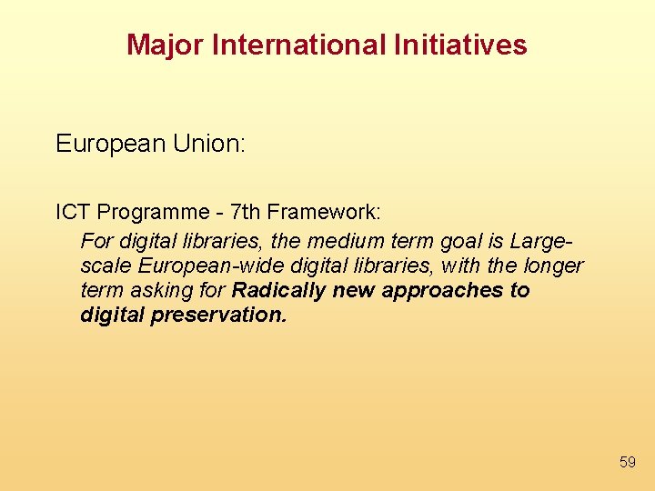 Major International Initiatives European Union: ICT Programme - 7 th Framework: For digital libraries,