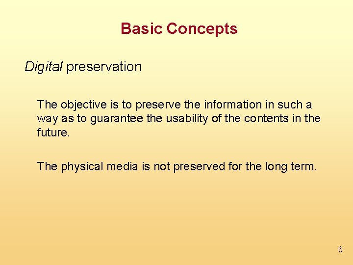 Basic Concepts Digital preservation The objective is to preserve the information in such a