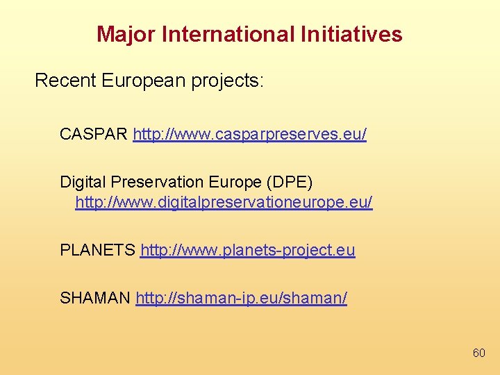 Major International Initiatives Recent European projects: CASPAR http: //www. casparpreserves. eu/ Digital Preservation Europe