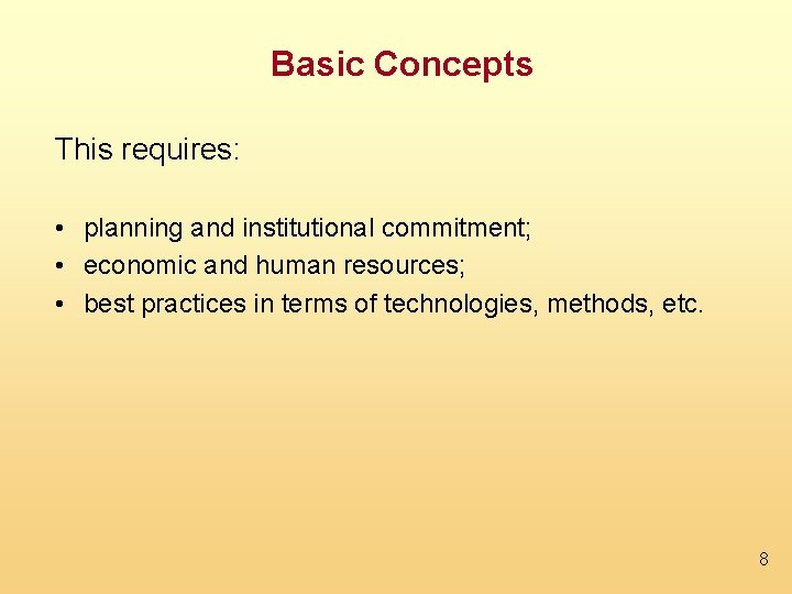 Basic Concepts This requires: • planning and institutional commitment; • economic and human resources;