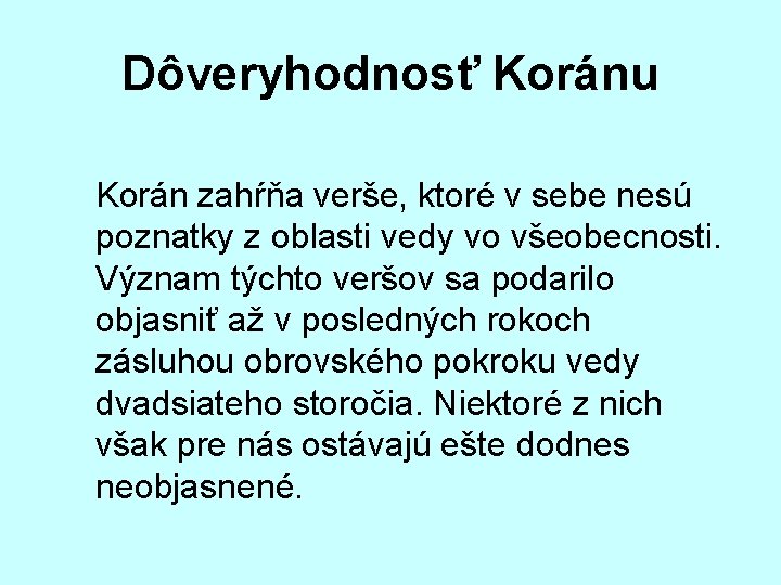 Dôveryhodnosť Koránu Korán zahŕňa verše, ktoré v sebe nesú poznatky z oblasti vedy vo