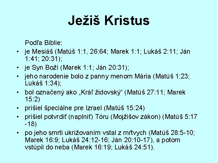Ježiš Kristus • • Podľa Biblie: je Mesiáš (Matúš 1: 1, 26: 64; Marek