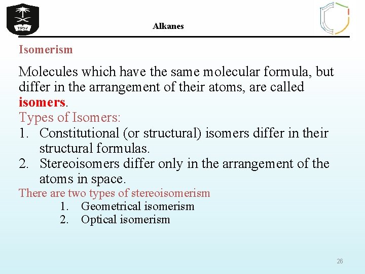 Alkanes Isomerism Molecules which have the same molecular formula, but differ in the arrangement
