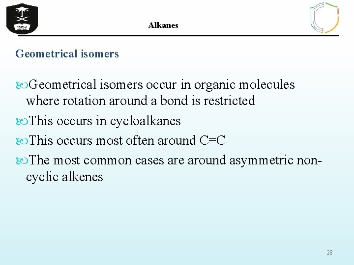 Alkanes Geometrical isomers occur in organic molecules where rotation around a bond is restricted