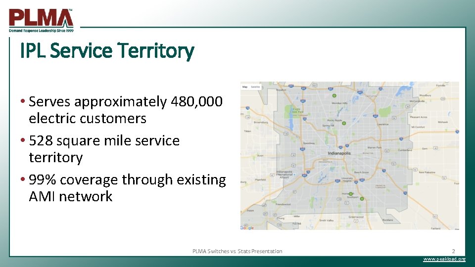 IPL Service Territory • Serves approximately 480, 000 electric customers • 528 square mile