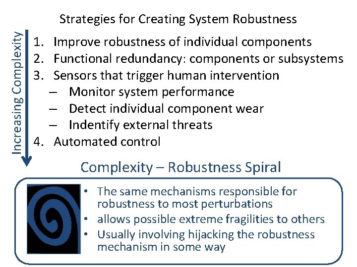 Increasing Complexity Strategies for Creating System Robustness 1. Improve robustness of individual components 2.