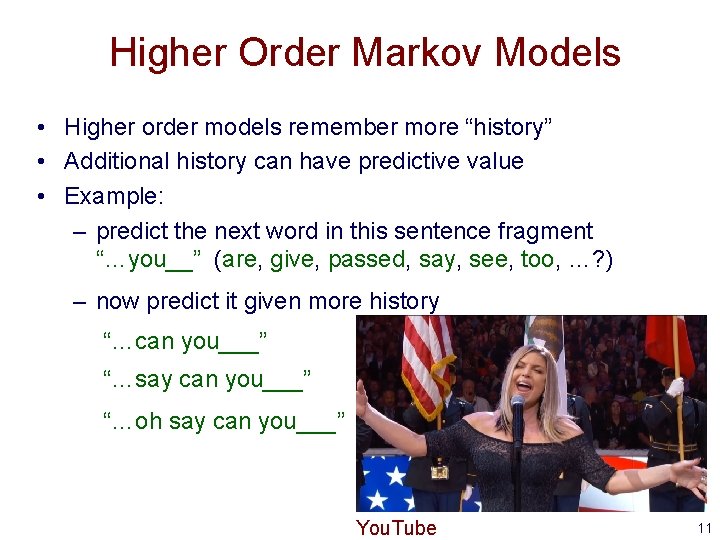 Higher Order Markov Models • Higher order models remember more “history” • Additional history