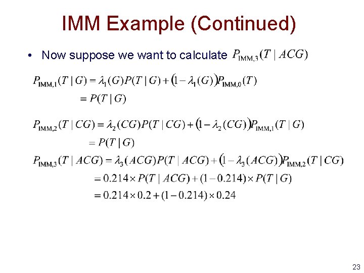 IMM Example (Continued) • Now suppose we want to calculate 23 