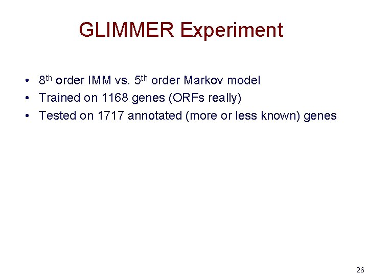 GLIMMER Experiment • 8 th order IMM vs. 5 th order Markov model •