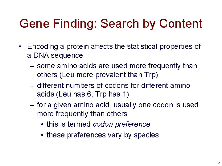 Gene Finding: Search by Content • Encoding a protein affects the statistical properties of